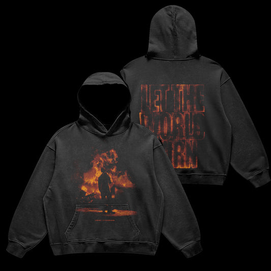 'LET THE WORLD BURN' - Fire Hoodie